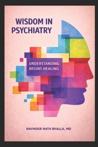 Wisdom in Psychiatry: Understanding Begins Healing