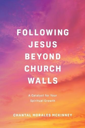 Following Jesus Beyond Church Walls: A Catalyst for Your Spiritual Growth