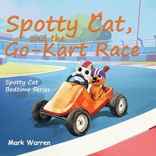 Spotty Cat and the Go-Kart Race: Spotty Cat Bedtime Series