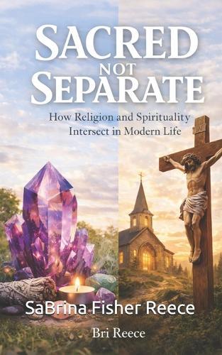 Sacred not Separate: How Religion and Spirituality Interact in Modern Life