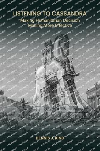 Listening to Cassandra: Making Humanitarian Decision Making More Effective