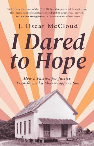 I Dared to Hope: How a Passion For Justice Transformed a Sharecropper's Son