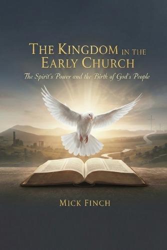 The Kingdom in the Early Church: The Spirit's Power and the Birth of God's People
