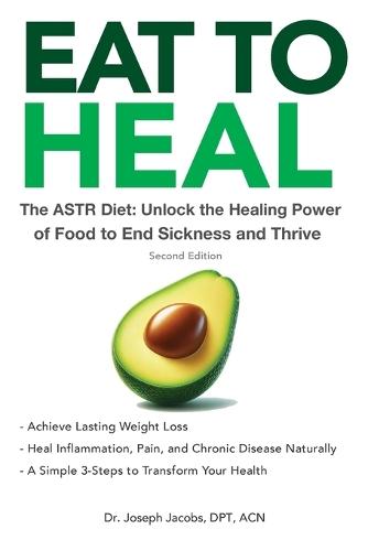 Eat to Heal: The ASTR Diet: Unlock the Healing Power of Food to End Sickness and Thrive