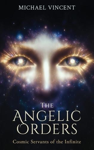 The Angelic Orders: Cosmic Servants of the Infinite