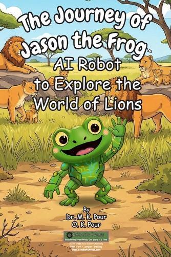 The Journey of Jason the Frog(TM) AI Robot to Explore the World of Lions
