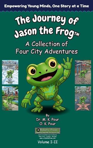 The Journey of Jason the Frog(TM): A Collection of Four City Adventures (Volume I-II)