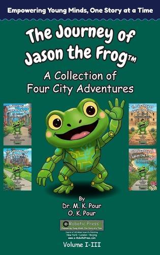 The Journey of Jason the Frog(TM): A Collection of Four City Adventures (Volume I-III)