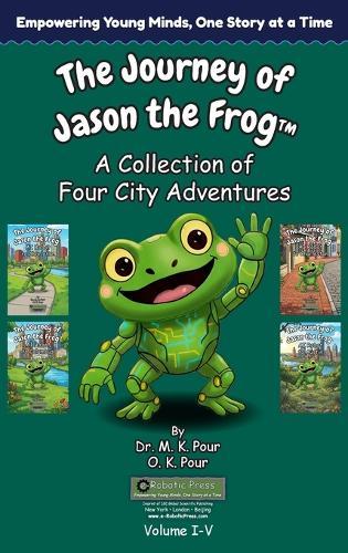 The Journey of Jason the Frog(TM): A Collection of Four City Adventures (Volume I-V)