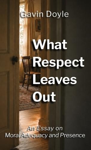 What Respect Leaves Out: An Essay on Moral Adequacy and Presence