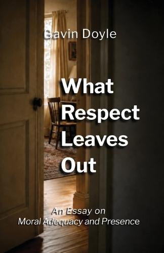 What Respect Leaves Out: An Essay on Moral Adequacy and Presence