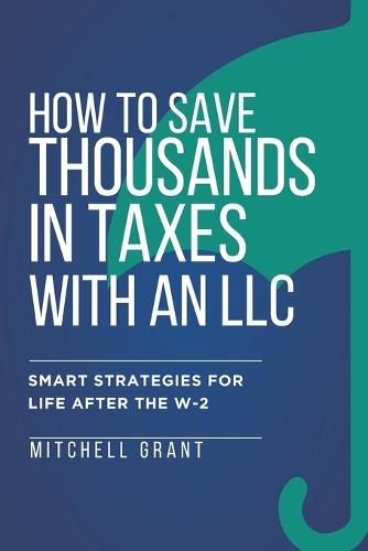 How to Save Thousands in Taxes with an LLC: Smart Strategies for Life After the W-2