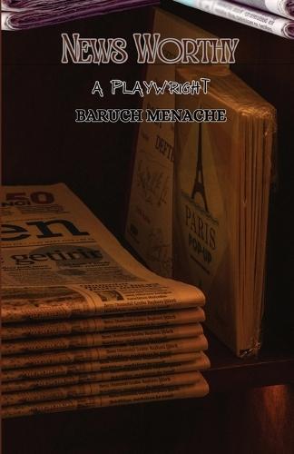 News Worthy: A Play about Journalism, War, and Moral Spectacle