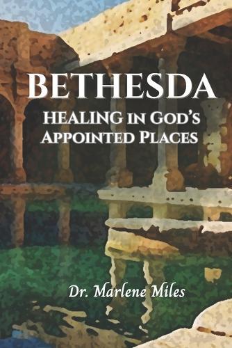 Bethesda: Healing in God's Appointed Places