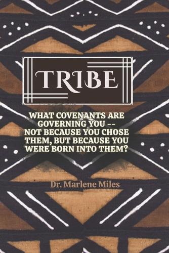 Tribe: What Covenants Are Governing You-Not Because You Chose Them, But Because You Were Born Into Them?