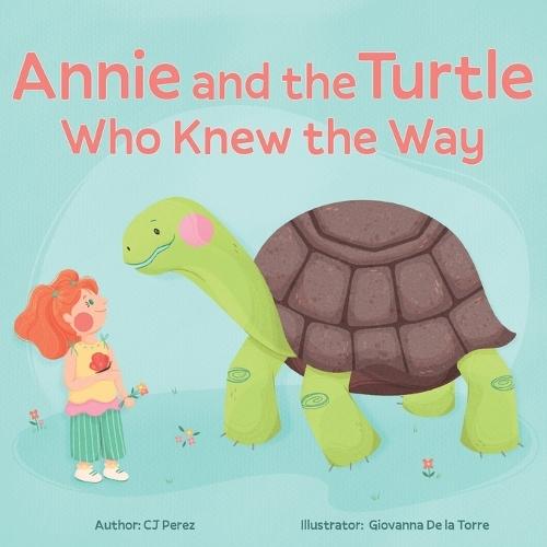 Annie and the Turtle Who Knew the Way: A Magical Journey About Patience and Wonder