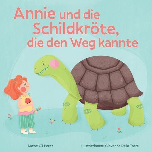 Annie und die Schildkröte, die den Weg kannte: Eine Geschichte über Ruhe, Geduld und die kleinen Freuden des Lebens