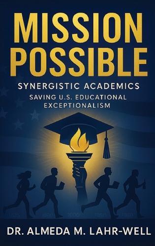 Mission Possible Synergistic Academics: Saving U.S. Educational Exceptionalism