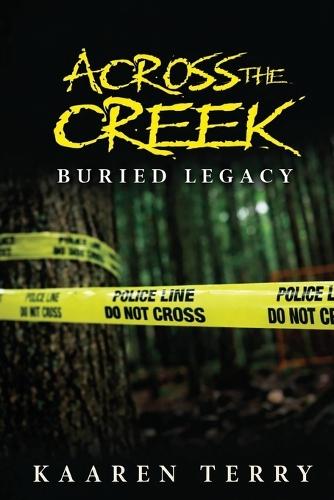 Across The Creek: Book 1: Buried Legacy