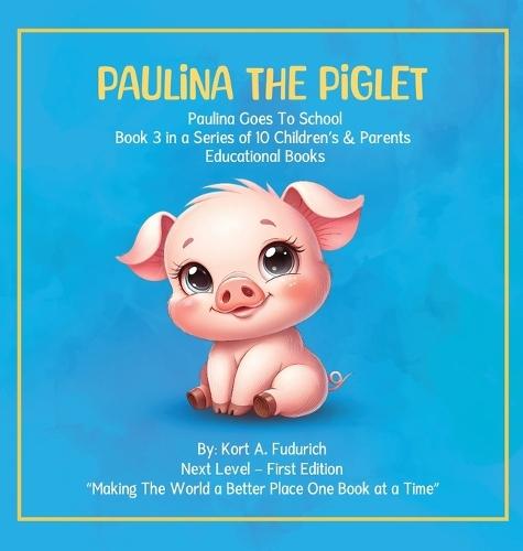 Paulina The Piglet: Paulina Goes To School: Book 3