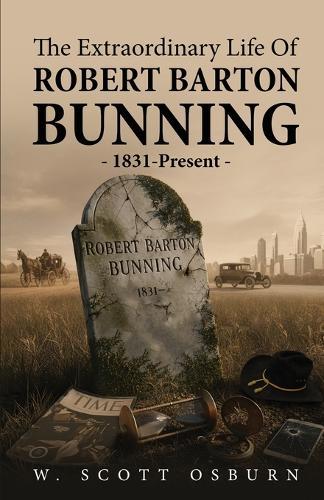 The Extraordinary Life of Robert Barton Bunning: 1831-Present