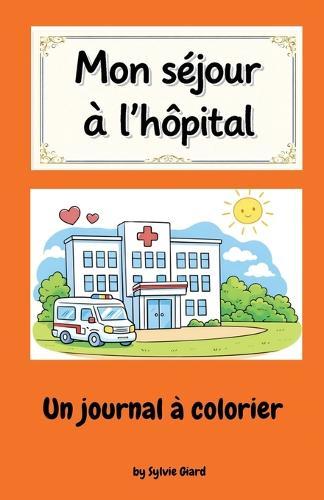 Mon séjour à l'hôpital: Un journal à colorier