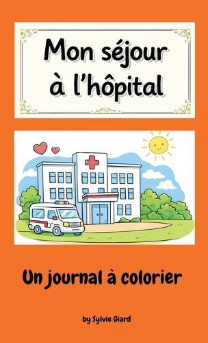 Mon séjour à l'hôpital: Un journal à colorier
