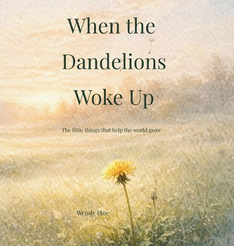 When the Dandelions Woke Up: A gentle story about small beginnings and the importance of being right on time