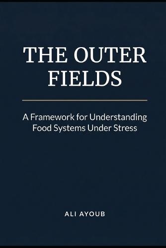 The Outer Fields: A Framework for Understanding Food Systems Under Stress