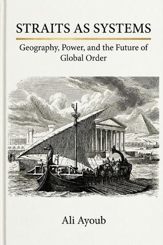 Straits as Systems: Geography, Power, and the Future of Global Order