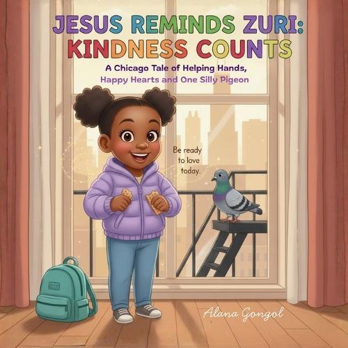 Jesus Reminds Zuri: A Chicago Tale of Helping Hands, Happy Hearts, and One Silly Pigeon