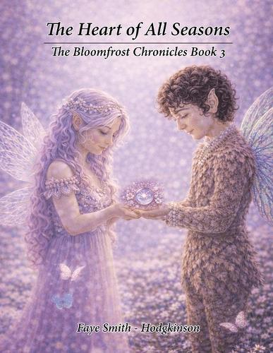 The Heart of All Seasons: The Bloomfrost Chronicles Book 3