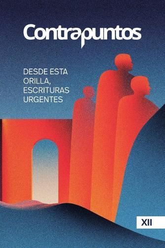 Contrapuntos XII: Desde esta orilla, escrituras urgentes