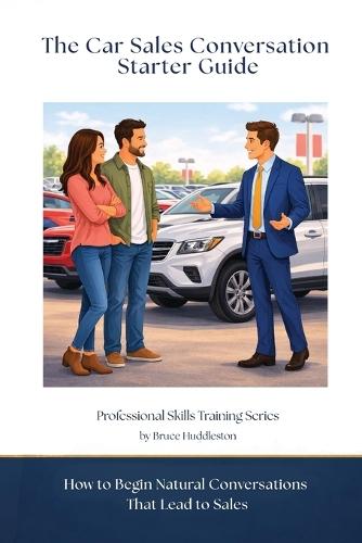 The Car Sales Conversation Starter Guide: How to Begin Natural Conversations That Lead to Sales