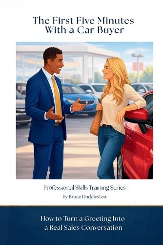 The First Five Minutes With a Car Buyer: How to Turn a Greeting Into a Real Sales Conversation
