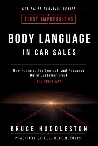 Body Language in Car Sales: How Posture, Eye Contact, and Presence Build Customer Trust