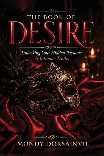 The Book of Desire: Unlocking Your Hidden Passions & Intimate Truths