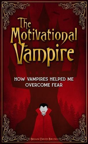 The Motivational Vampire: How Vampires Helped Me Overcome Fear