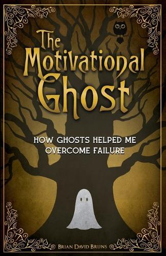 The Motivational Ghost: How Ghosts Helped Me Overcome Failure
