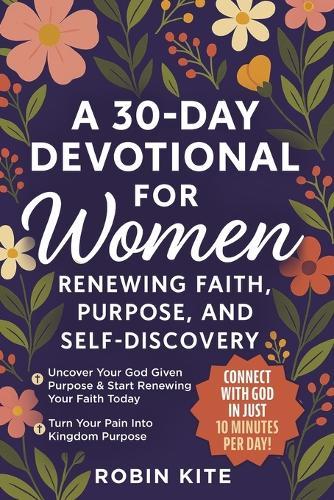 A 30-Day Devotional for Women: Renewing Faith, Purpose, And Self-Discovery