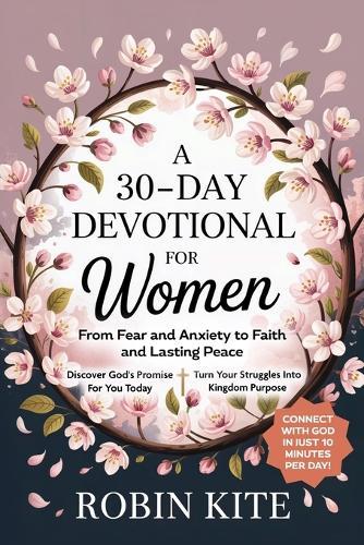 A 30-Day Devotional for Women: From Fear and Anxiety to Faith and Lasting Peace