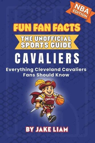 Cleveland Cavaliers Basketball Book for Kids: Everything Cleveland Cavaliers Fans Should Know