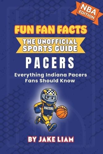 Indiana Pacers Basketball Book for Kids: Everything Indiana Pacers Fans Should Know