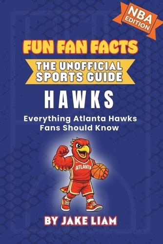 Atlanta Hawks Basketball Book for Kids: Everything Atlanta Hawks Fans Should Know