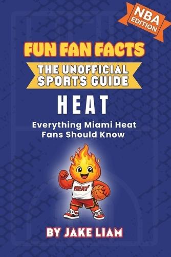 Miami Heat Basketball Book for Kids: Everything Miami Heat Fans Should Know