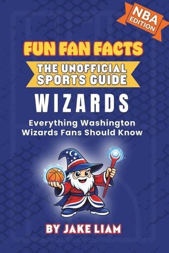 Washington Wizards Basketball Book for Kids: Everything Washington Wizards Fans Should Know