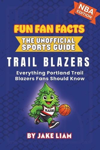 Portland Trail Blazers Basketball Book for Kids: Everything Portland Trail Blazers Fans Should Know