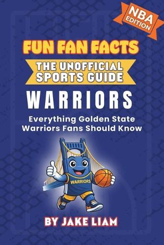 Golden State Warriors Basketball Book for Kids: Everything Golden State Warriors Fans Should Know