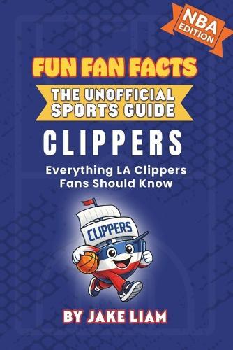 LA Clippers Basketball Book for Kids: Everything LA Clippers Fans Should Know