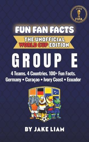World Cup 2026 Group E Soccer Book for Kids: The Complete Group E Collection: Germany, Ecuador, Ivory Coast and Curacao World Cup 2026